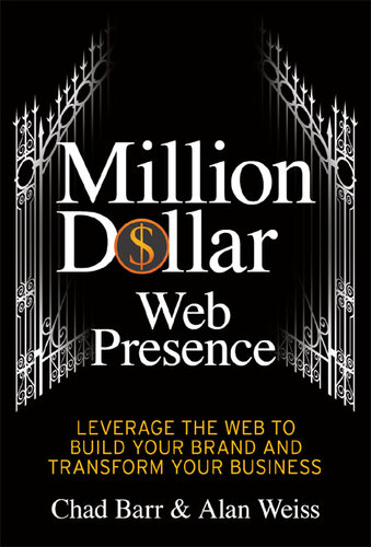 Million Dollar Web Presence: Leverage the Web to Build Your Brand and Transform Your Business
