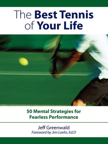 The Best Tennis of Your Life: 50 Mental Strategies For Fearless Performance