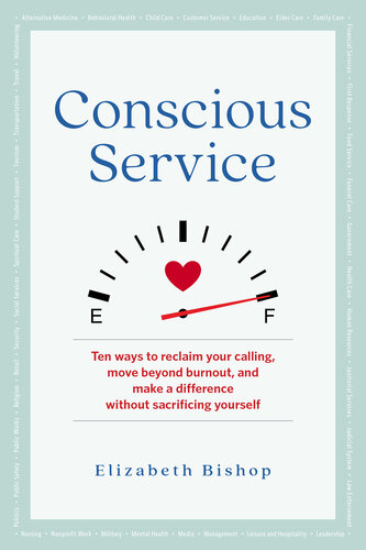 Conscious Service: Ten ways to reclaim your calling, move beyond burnout, and make a difference without sacrificing yourself