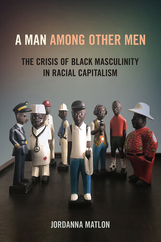 A Man among Other Men: The Crisis of Black Masculinity in Racial Capitalism