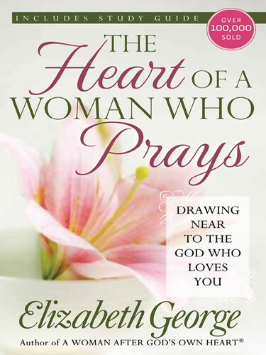 The Heart of a Woman Who Prays: Drawing Near to the God Who Loves You