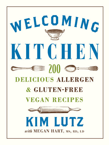 Welcoming Kitchen: 200 Delicious Allergen- & Gluten-Free Vegan Recipes