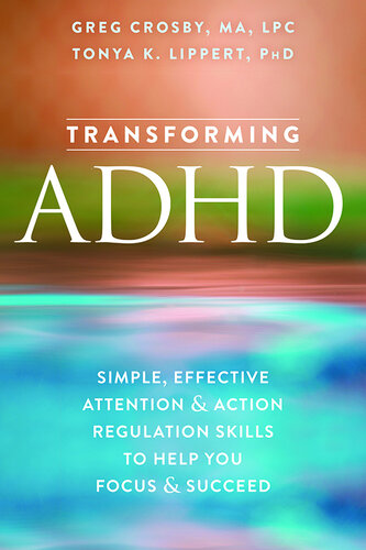 Transforming ADHD: Simple, Effective Attention and Action Regulation Skills to Help You Focus and Succeed