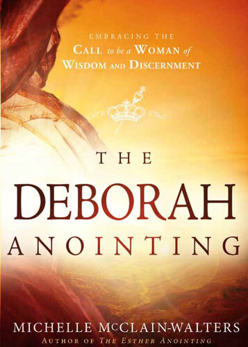 The Deborah Anointing: Embracing the Call to be a Woman of Wisdom and Discernment