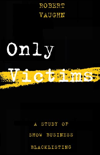Only Victims: A Study of Show Business Blacklisting