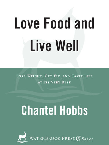 Love Food and Live Well: Lose Weight, Get Fit, and Taste Life at Its Very Best