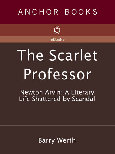 The Scarlet Professor: Newton Arvin: A Literary Life Shattered by Scandal