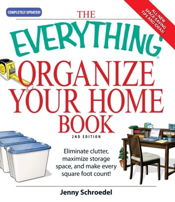 The Everything Organize Your Home Book: Eliminate clutter, set up your home office, and utilize space in your home