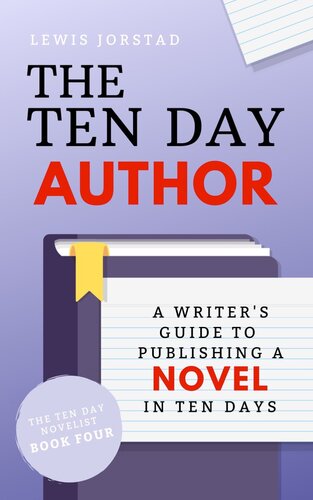 The Ten Day Author: A Writer's Guide to Publishing a Novel in Ten Days: The Ten Day Novelist, #4