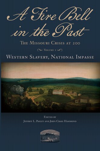 A Fire Bell in the Past: The Missouri Crisis at 200, Volume I, Western Slavery, National Impasse