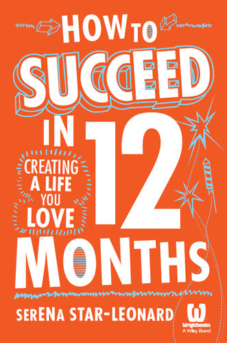 How to Succeed in 12 Months: Creating a Life You Love