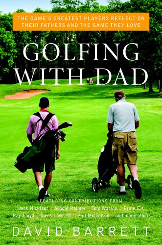 Golfing with Dad: The Game's Greatest Players Reflect on Their Fathers and the Game They Love
