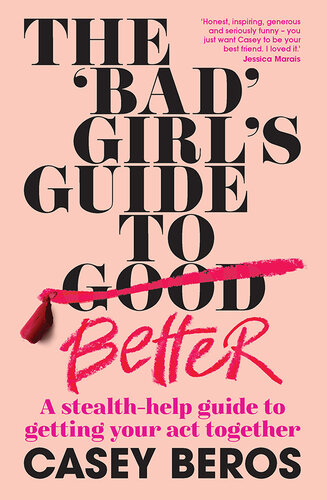 The 'Bad' Girl's Guide to Better: A stealth-help guide to getting your act together