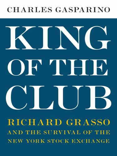 King of the Club: Richard Grasso and the Survival of the New York Stock Exchange
