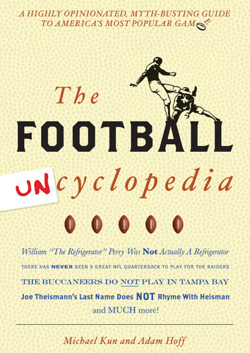 Football Uncyclopedia: A Highly Opinionated Myth-Busting Guide to America's Most Popular Game