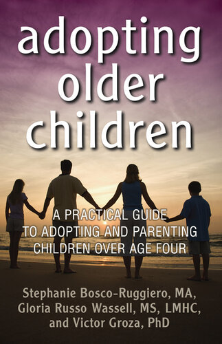 Adopting Older Children: A Practical Guide to Adopting and Parenting Children Over Age Four
