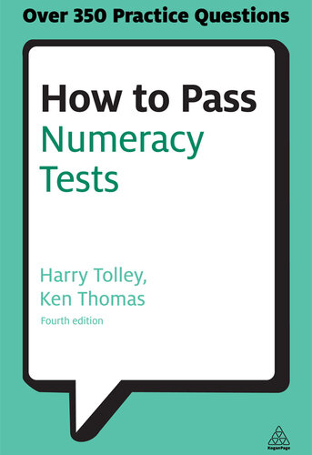 How to Pass Numeracy Tests: Test Your Knowledge of Number Problems, Data Interpretation Tests and Number Sequences