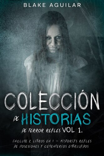 Colección de Historias de Terror Reales Vol 1.: Incluye 2 Libros en 1--Historias Reales de Posesiones y Cementerios Embrujados