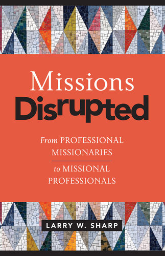 Missions Disrupted: From Professional Missionaries to Missional Professionals