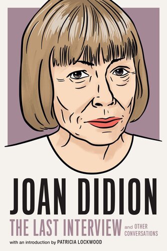 Joan Didion: The Last Interview: and Other Conversations