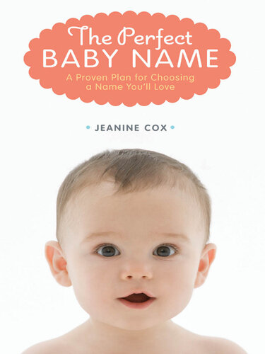 The Perfect Baby Name: A Proven Plan for Choosing a Name You'll Love