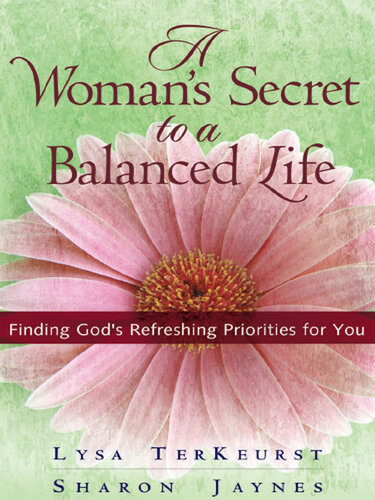 A Woman's Secret to a Balanced Life: Finding God's Refreshing Priorities for You