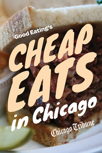 Good Eating's Cheap Eats in Chicago: A Neighborhood Guide to Dining Out on a Budget at the City and Suburbs' Best Restaurants