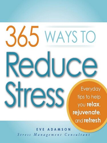 365 Ways to Reduce Stress: Everyday Tips to Help You Relax, Rejuvenate, and Refresh