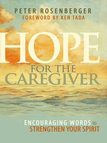 Hope for the Caregiver: Encouraging Words to Strengthen Your Spirit