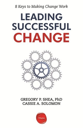 Leading Successful Change: 8 Keys to Making Change Work