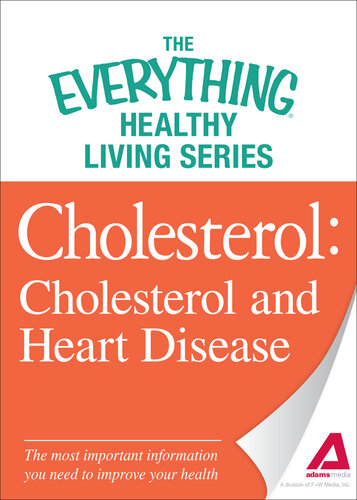 Cholesterol: Cholesterol and Heart Disease--the Most Important Information You Need to Improve Your Health
