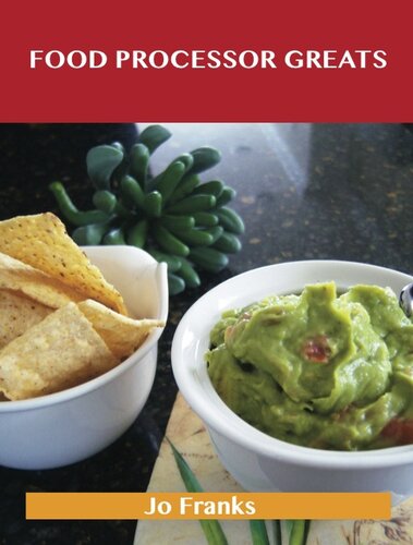 Food Processor Greats: Delicious Food Processor Recipes, the Top 100 Food Processor Recipes
