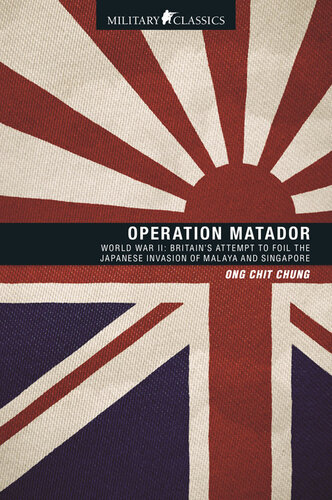 Operation Matador: World War II—Britain's Attempt to Foil the Japanese Invasion of Malaya and Singapore