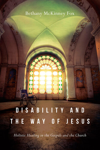 Disability and the Way of Jesus: Holistic Healing in the Gospels and the Church