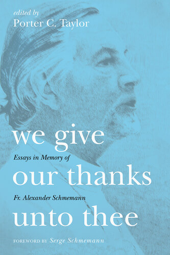 We Give Our Thanks Unto Thee: Essays in Memory of Fr. Alexander Schmemann
