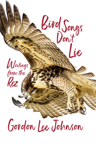 Bird Songs Don't Lie: Writings from the Rez