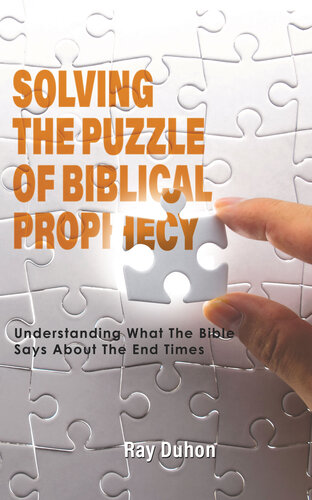 Solving the Puzzle of Biblical Prophecy: Understanding What The Bible Says About The End Times