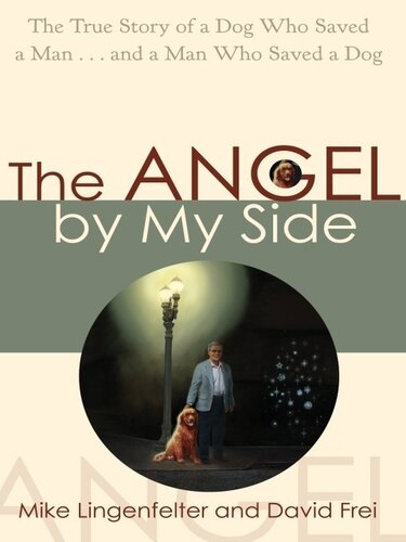 The Angel by My Side: The True Story of a Dog Who Saved a Man... and a Man Who Saved a Dog
