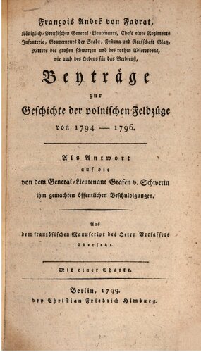 Beiträge zur Geschichte der polnischen Feldzüge von 1794-1796, als Antwort auf die von dem General-Lieutenant Grafen v. Schwerin ihm gemachten öffentlichen Beschuldigungen