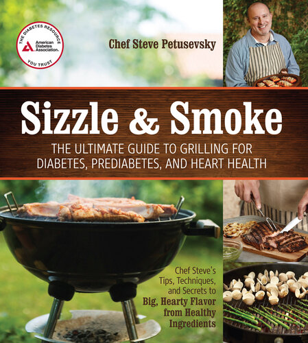 Sizzle and Smoke: The Ultimate Guide to Grilling for Diabetes, Prediabetes, and Heart Health