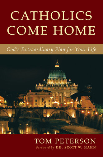 Catholics Come Home: God's Extraordinary Plan for Your Life