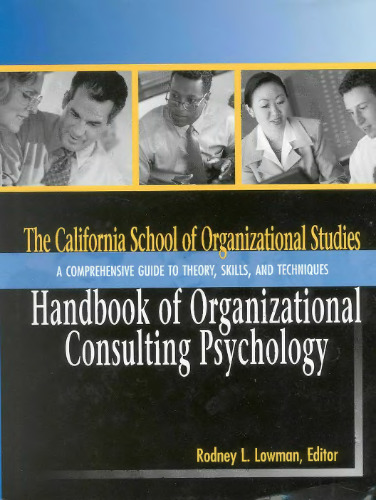 The California School of Organizational Studies Handbook of Organizational Consulting Psychology: A Comprehensive Guide to Theory, Skills, and Techniques