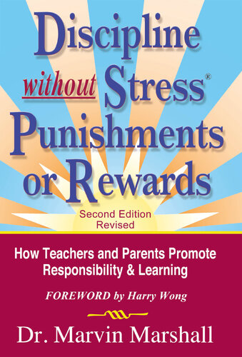 Discipline Without Stress Punishments or Rewards ( Revised): How Teachers and Parents Promote Responsibility & Learning