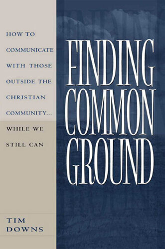 Finding Common Ground: How to Communicate With Those Outside the Christian Community...While We  Still Can.