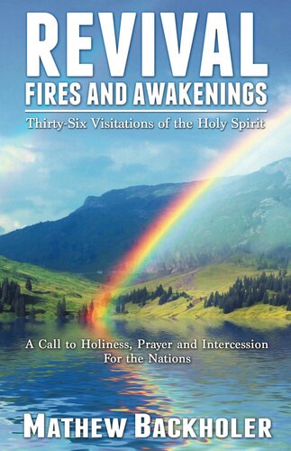 Revival Fires and Awakenings, Thirty-Six Visitations of the Holy Spirit: A Call to Holiness, Prayer and Intercession for the Nations