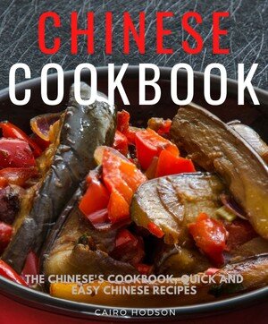 Chinese Cookbook: The Chinese's Cookbook, Quick and Easy Chinese Recipes