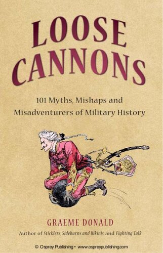 Loose Cannons: 101 Myths, Mishaps and Misadventurers of Military History