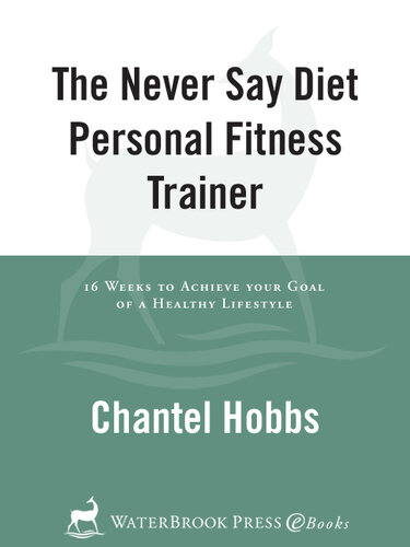 The Never Say Diet Personal Fitness Trainer: Sixteen Weeks to Achieve Your Goal of a Healthy Lifestyle