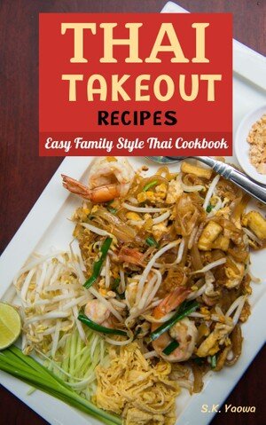 Thai Takeout Recipes: Easy Family Style Thai Cookbook