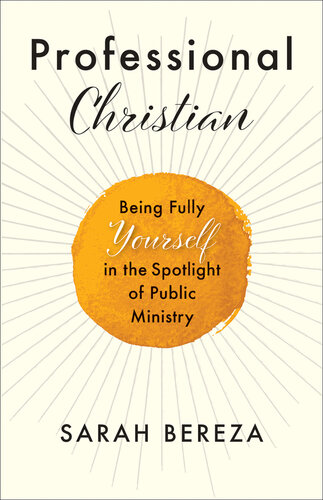 Professional Christian: Being Fully Yourself in the Spotlight of Public Ministry